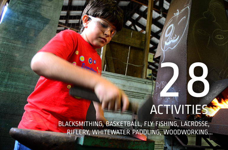 28 Activities - Blacksmithing, Basketball, Fly Fishing, Lacrosse, Riflery, Whitewater Paddling, Woodworking...